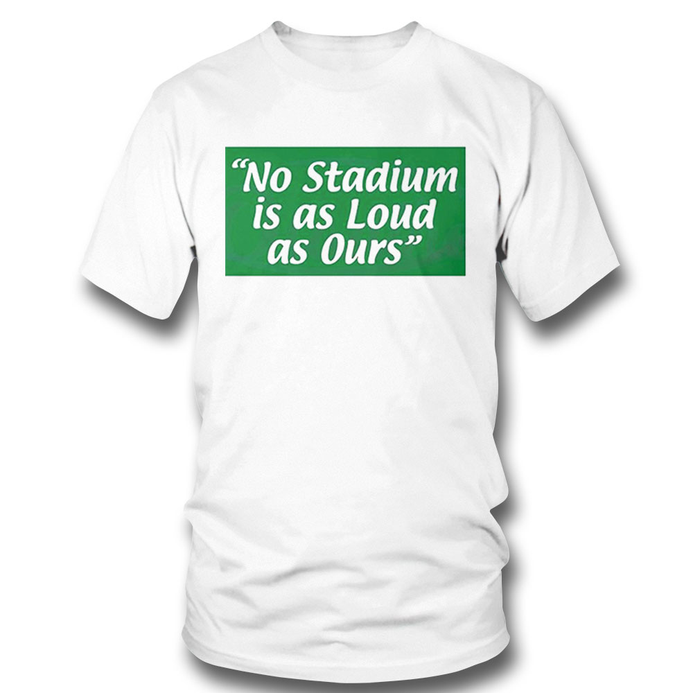 No Stadium Is As Loud As Ours Philly Football Shirt Longsleeve