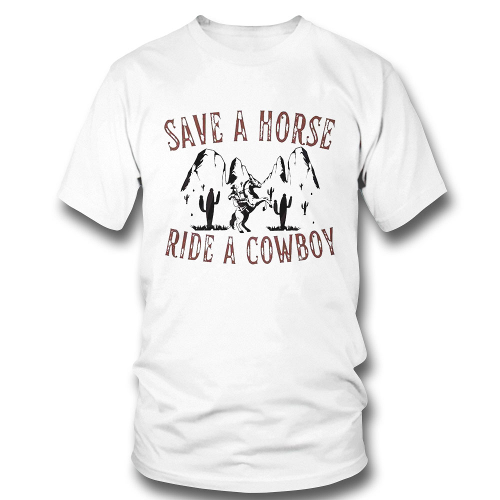 Save A Horse Ride A Cowboy Country Music Lover Shirt