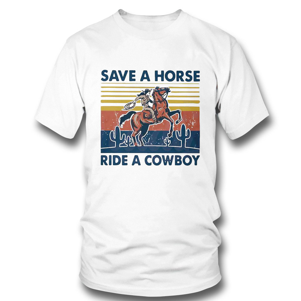 Save A Horse Ride A Cowboy Vintage Retro Shirt