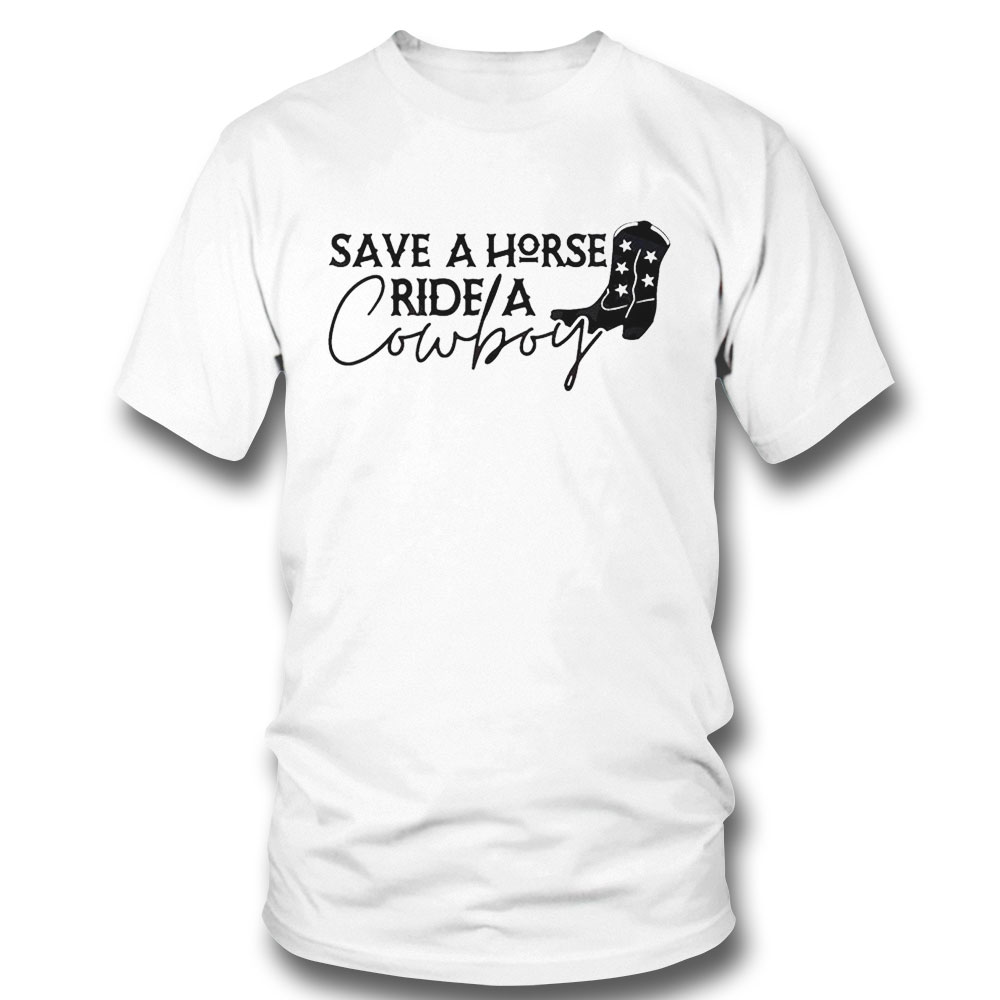 Save A Horse Ride A Cowboy Western Cowgirl Shirt