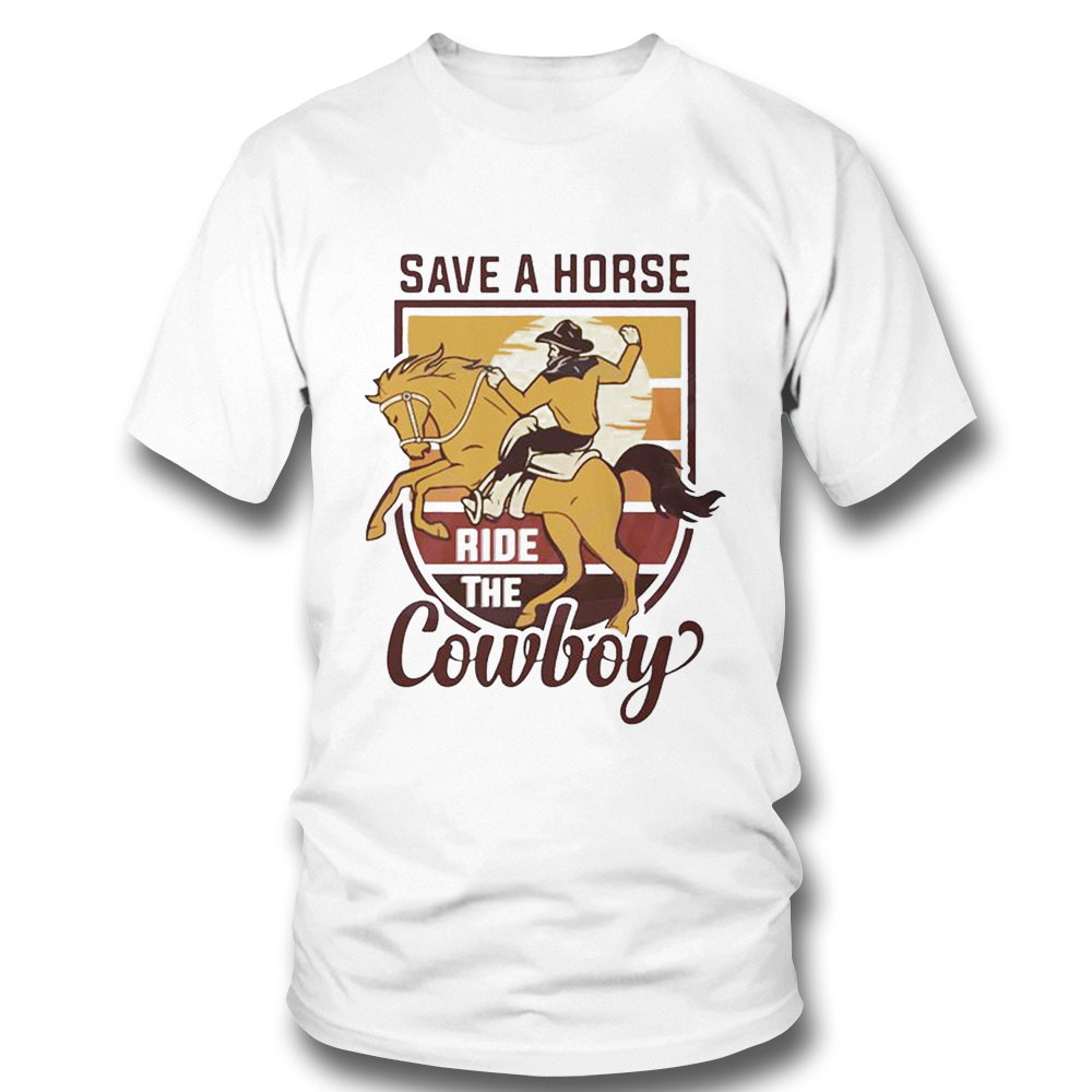 Save A Horse Ride The Cowboy Retro Vibe Shirt