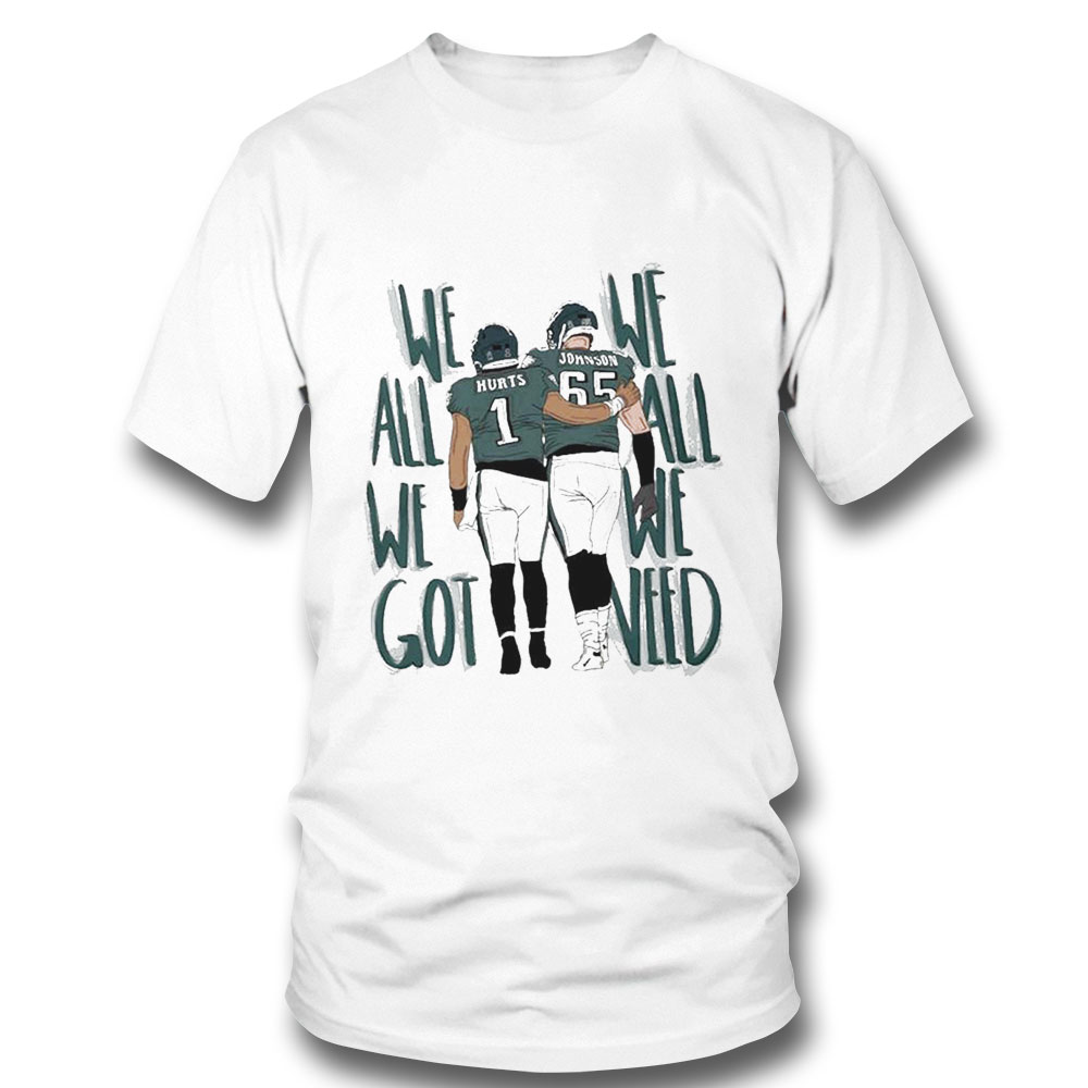 We All We Got We All We Need Hurts Lane Philadelphia Eagles Jalen Hurts 1 And 65 Lane Johnson Shirt’