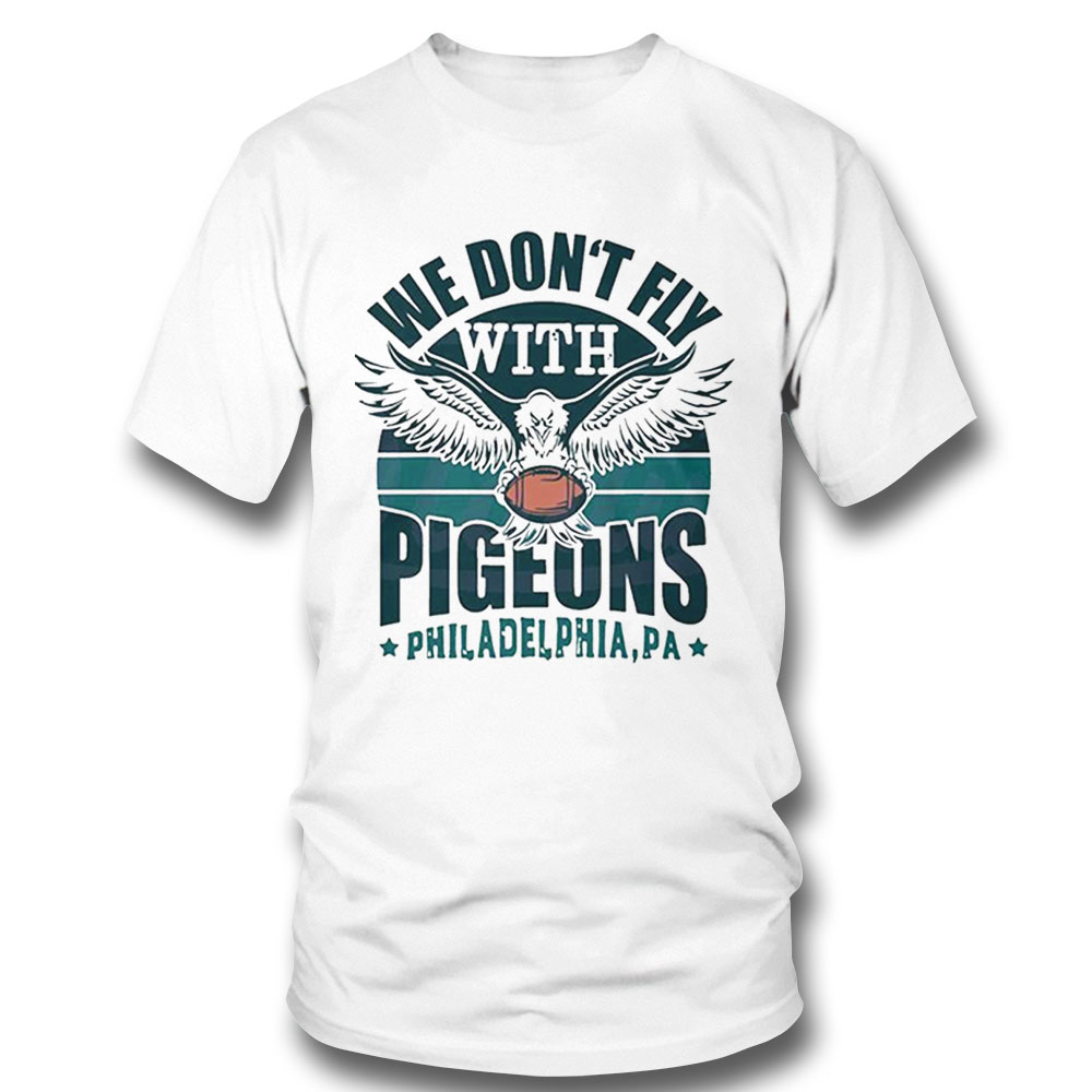 We Dont Fly With Pigeons Philadelphia Shirt Ladies Tee
