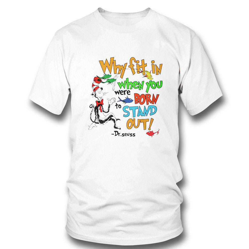 Why Fit In When You Were Born Stand Out Shirt