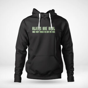 1 Hoodie Aliens Are Real And They Tried To Eat My Ass T Shirt
