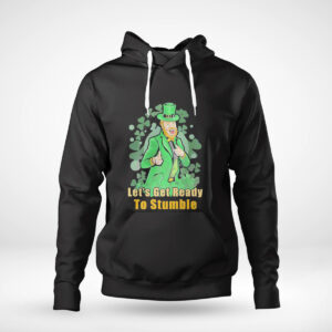 1 Hoodie Lets Get Ready To Stumble St Patricks Day Shirt Hoodie