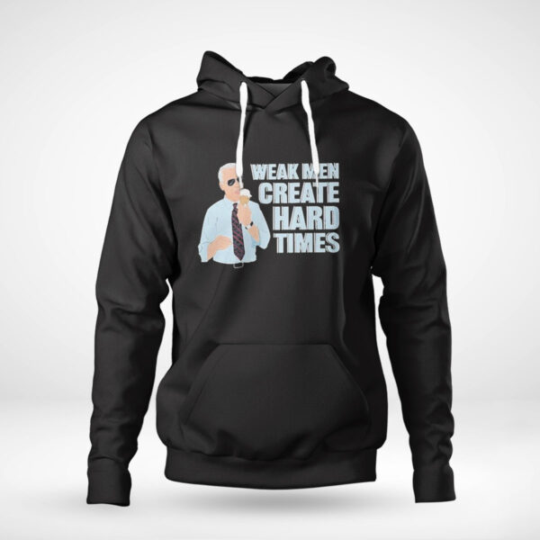 President Joe Biden Weak Men Create Hard Times T-Shirt