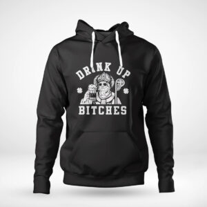 St Patricks Day Drink Up Bitches Shirt, Hoodie