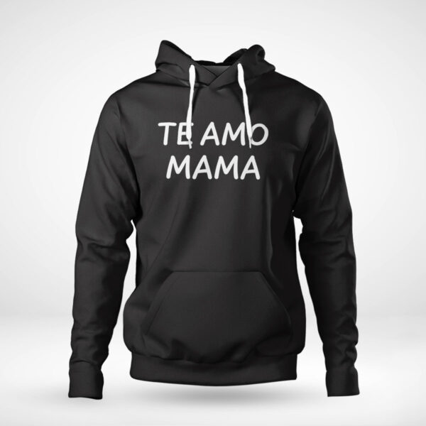 Te Amo Mama Classic Shirt, Hoodie