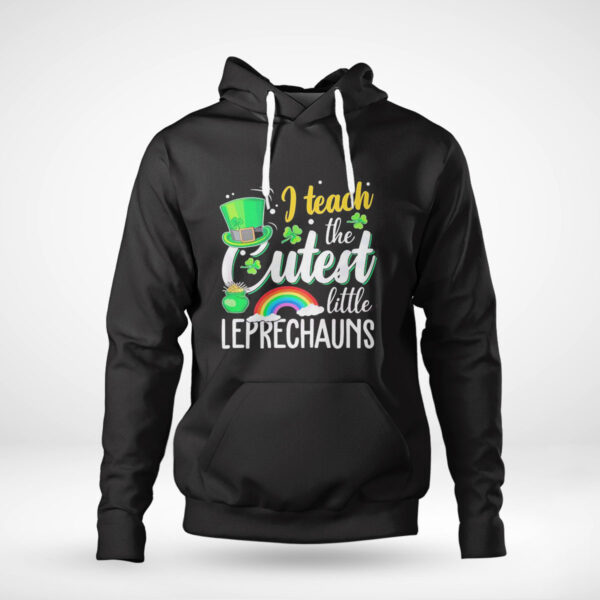 Teach The Cutest Little Leprechauns Shirt, Hoodie