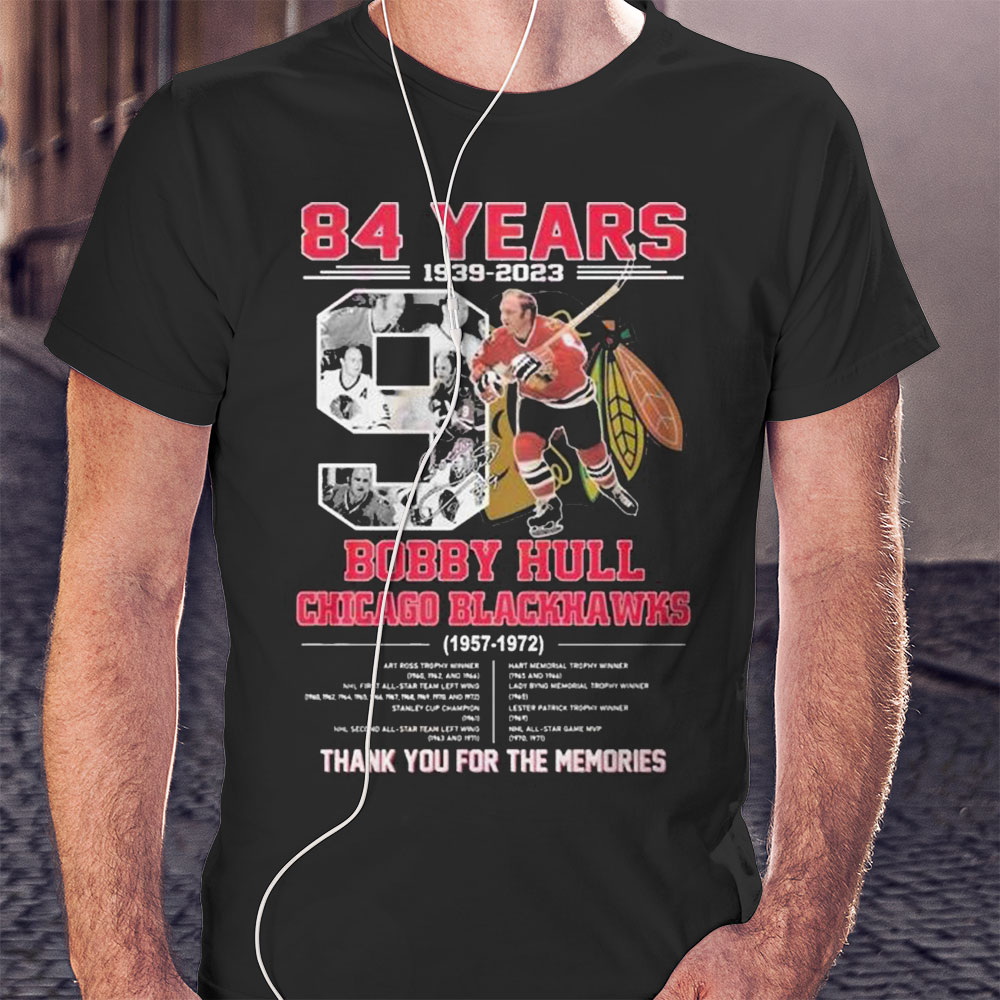 84 Years 1939 – 2023 Bobby Hull Chicago Blackhawks 1957 – 1972 Thank You For The Memories Shirt Longsleeve