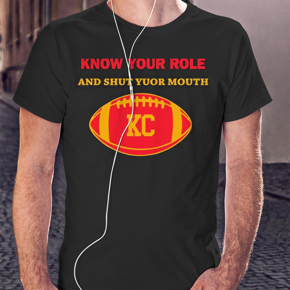 Chiefs Know Your Role And Shut Your Mouth Shirt Ladies T-shirt