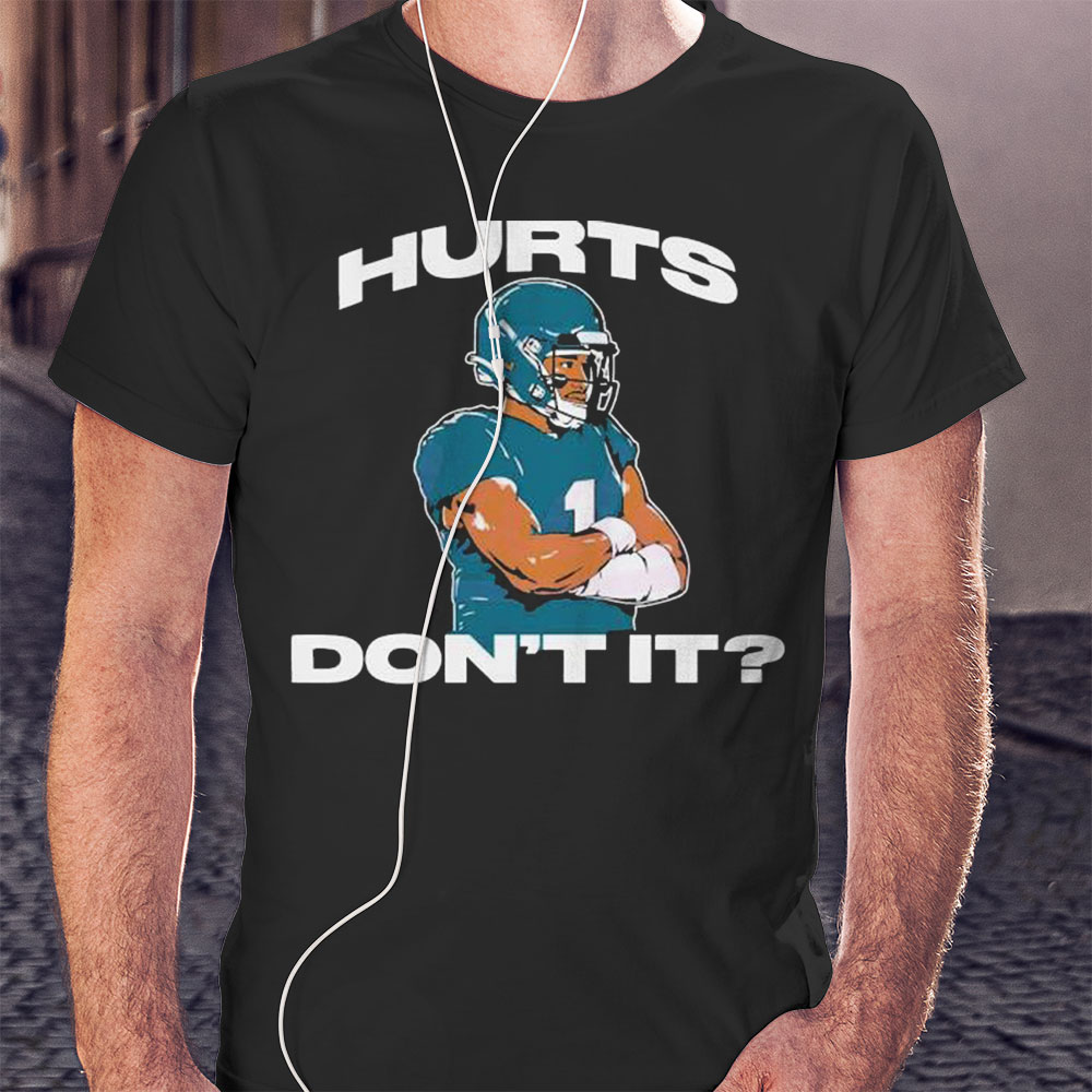 Hurts Dont It Jalen Hurts Shirt Longsleeve