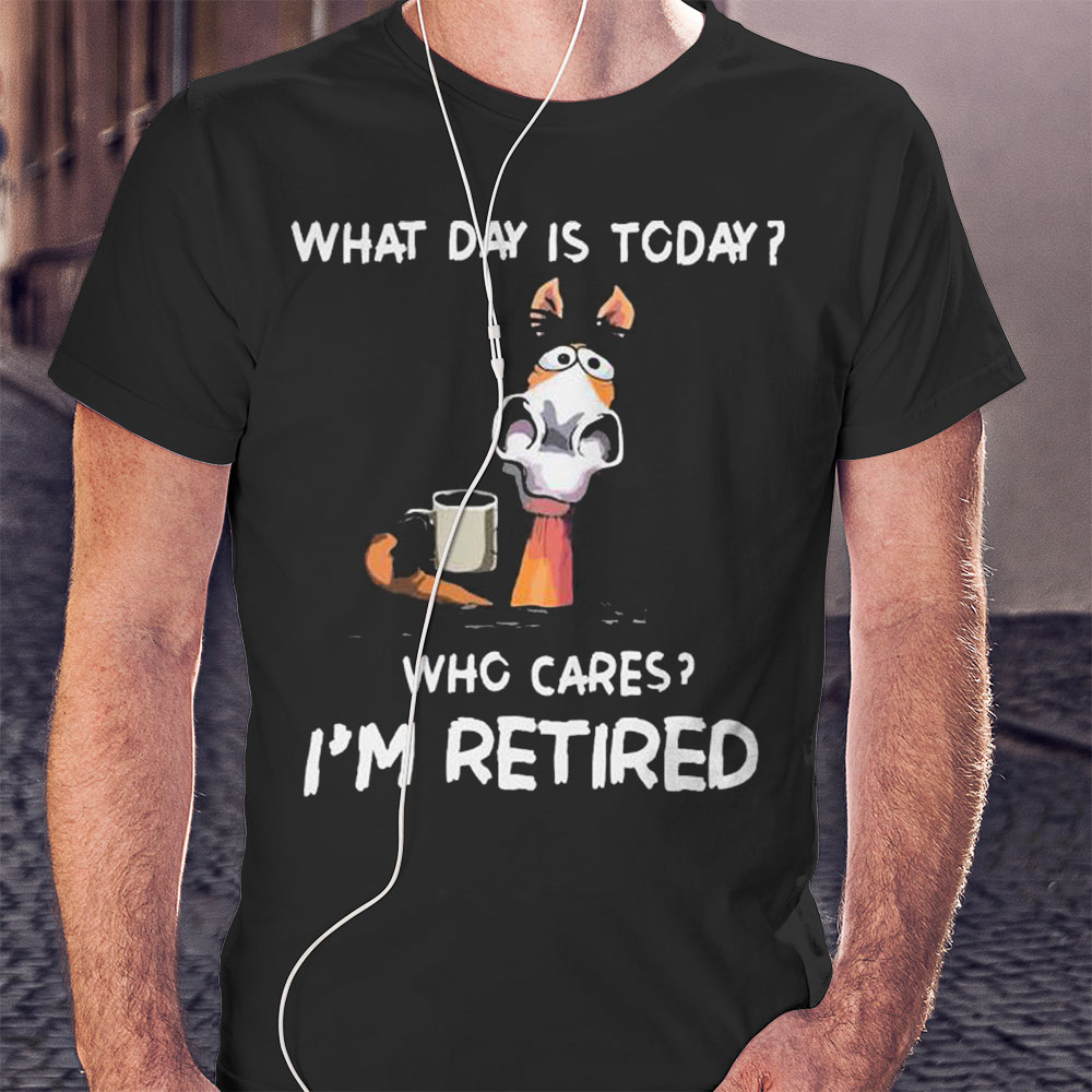 What Day Is To Day Who Cares Im Retired Shirt Ladies T-shirt