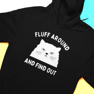 Hoodie Fluff Around And Find Out Ladies Shirt Hoodie