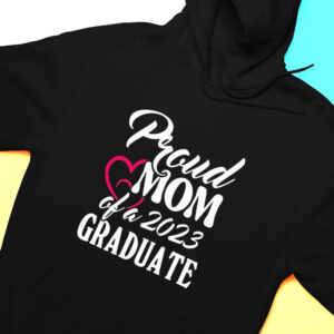 Hoodie Proud Mom Of A 2023 Graduate Heart Shirt Hoodie