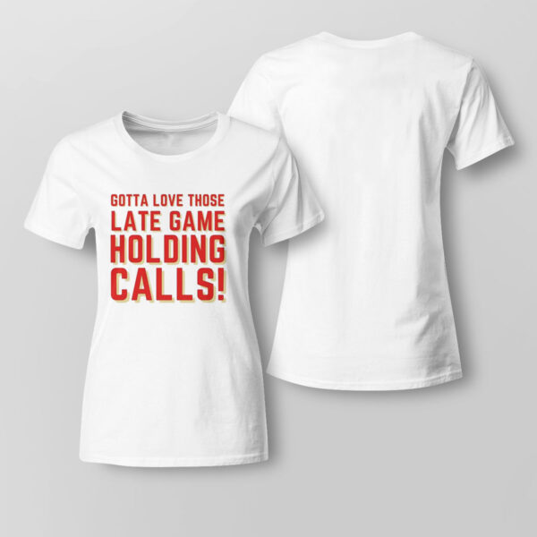Kc Chiefs Gotta Love Those Late Game Holding Calls T-Shirt