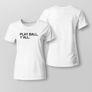 Lady Tee Play Ball Yall Shirt Hoodie