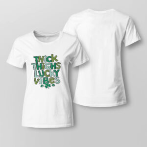 Lady Tee Thick Thighs Lucky Vibes St Patricks Day Shirt Hoodie