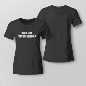 Why Not Washington Shirt, Hoodie