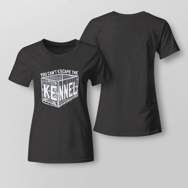 You Cant Escape The Kennel T-Shirt