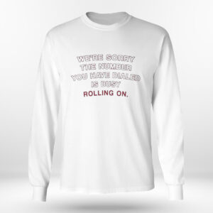 Longsleeve shirt Alabama Crimson Tide Were Sorry The Number You Have Dialed Busy Rolling On T Shirt