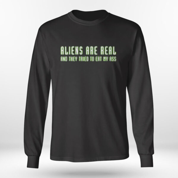 Aliens Are Real And They Tried To Eat My Ass T-Shirt