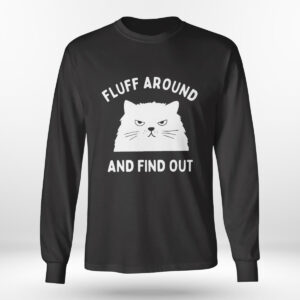 Longsleeve shirt Fluff Around And Find Out Ladies Shirt Hoodie