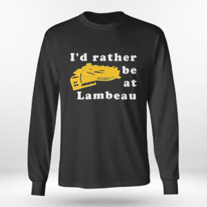 Longsleeve shirt Green Bay Packers Id Rather Be At Lambeau T Shirt