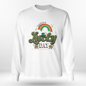 Longsleeve shirt Have A Lucky Day Rainbow Lucky St Patricks Day Shirt Hoodie