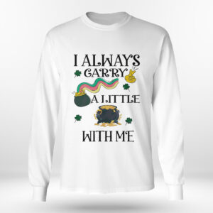 Longsleeve shirt I Always Carry A Little Pot With Me St Patricks Day Shirt Hoodie