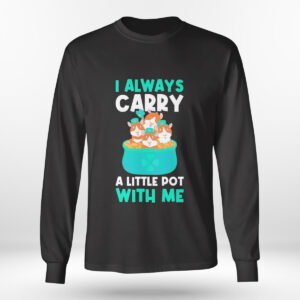 Longsleeve shirt I Carry A Pot With Me Funny Guinea St Patricks Day Shirt Hoodie