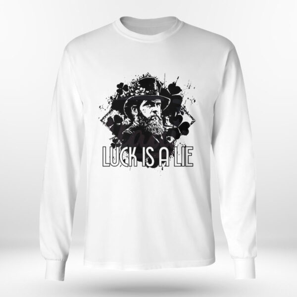 Luck Is A Lie Classic St Patricks Day Shirt, Hoodie