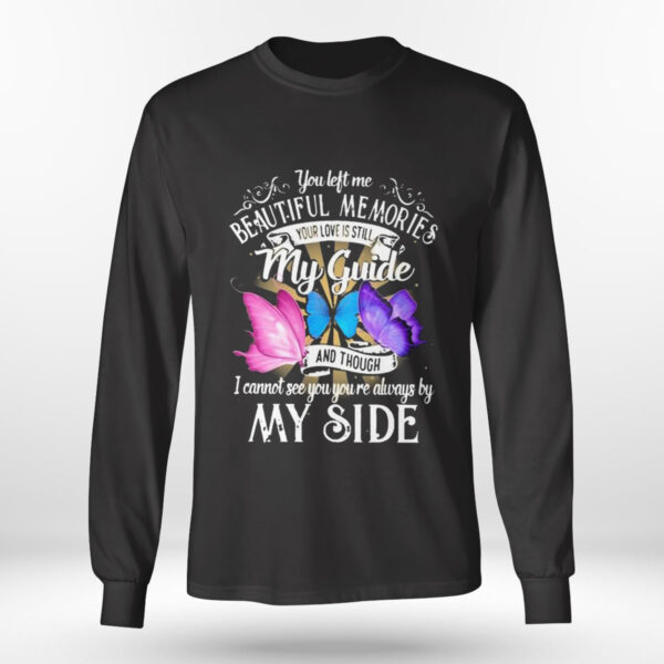 My Guide You Left Me Beautiful Memories I Cannot See You Always By My Side T-Shirt