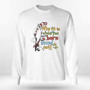 Longsleeve shirt Official Dr Seuss Why Fit In When You Were Born To Stand Out T Shirt