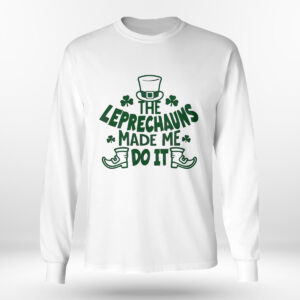 Longsleeve shirt The Leprechauns Made Me Do It St Patricks Day Shirt Hoodie