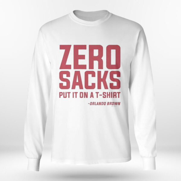 Zero Sacks Put It On A Fucking Shirt Orlando Brown T-Shirt