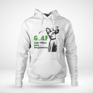 Pullover Hoodie Golf God Offers Love Forgiveness Shirt Hoodie