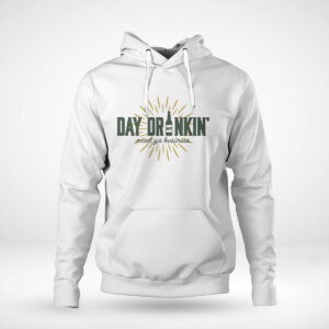 Pullover Hoodie Green Bay Packers Day Drinkin Mind Ya Business T Shirt