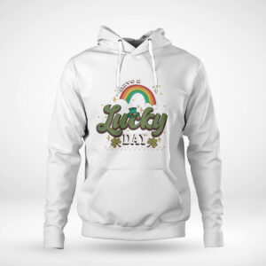 Pullover Hoodie Have A Lucky Day Rainbow Lucky St Patricks Day Shirt Hoodie