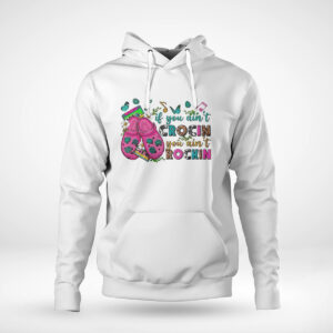 Pullover Hoodie If You Aint Crocin You Aint Rockin Shirt Hoodie