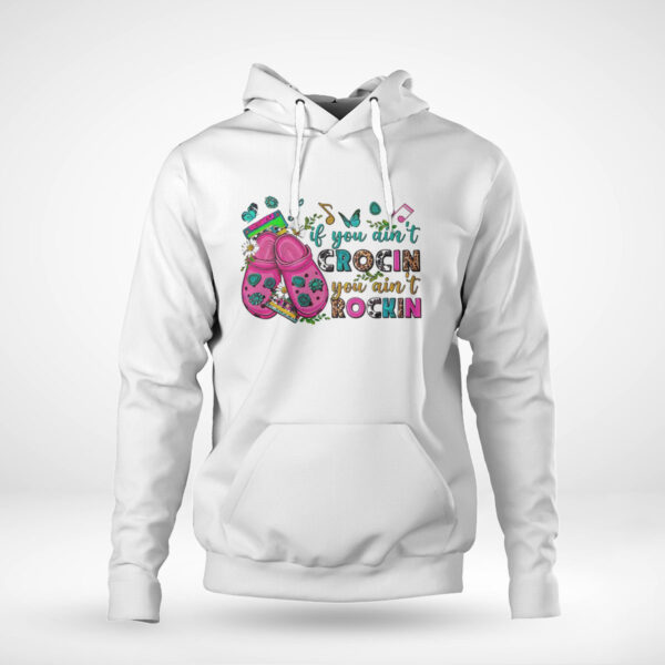 If You Aint Crocin You Aint Rockin Shirt, Hoodie