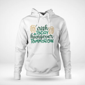 Pullover Hoodie Irish Today Hungover Tomorrow St Patricks Day Shirt Hoodie