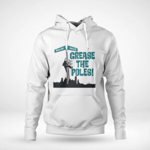 Pullover Hoodie Philadelphia Eagles Grease The Poles T Shirt