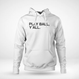 Pullover Hoodie Play Ball Yall Shirt Hoodie