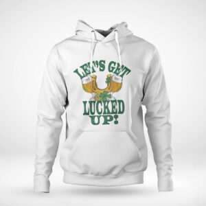 Pullover Hoodie St Patricks Lets Get Lucked Up Patricks Day Funny Shirt Hoodie