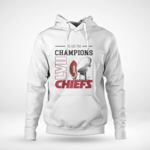 Pullover Hoodie We Are The Super Bowl Lvii Champions Kansas City Chiefs T Shirt