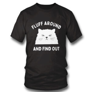 black Shirt Fluff Around And Find Out Ladies Shirt Hoodie