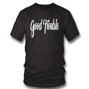 black Shirt Good Trouble Shirt Hoodie