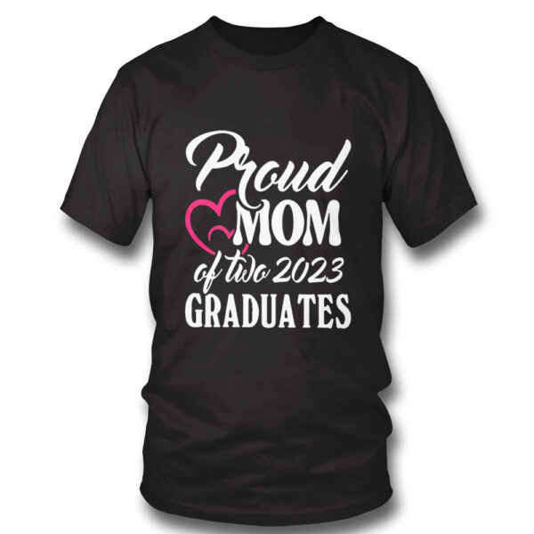 Heart Proud Mom Of Two 2023 Graduates Shirt, Hoodie